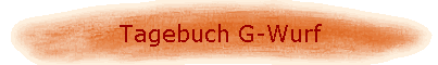Tagebuch G-Wurf