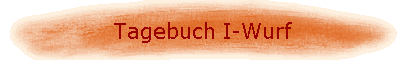 Tagebuch I-Wurf